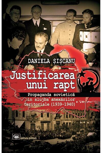 Editura Militara Justificarea unui rapt. Propaganda sovietica in sl