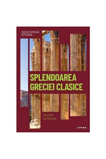 Editura Litera Descopera istoria. Volumul 4: Splendoarea Greciei