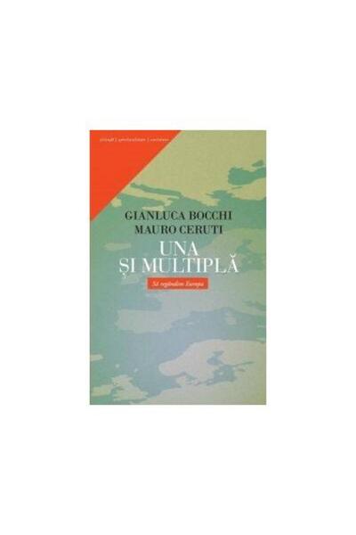 Editura Curtea Veche Una si multipla. Sa regandim Europa, Gianluca Bocc