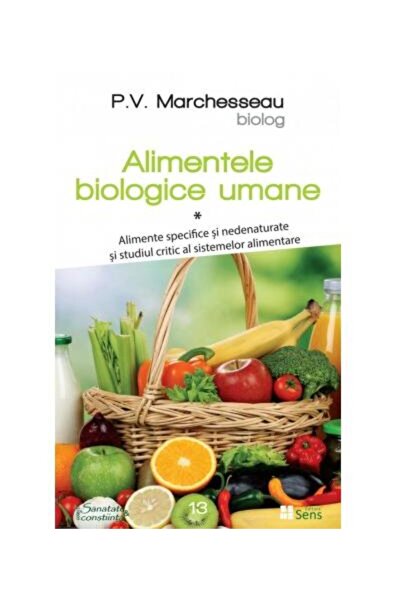 Editura Sens Alimentele biologice umane, volumul 1. Alimente sp
