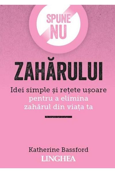 Editura Linghea Say NO to sugar. Simple ideas and easy recipes for
