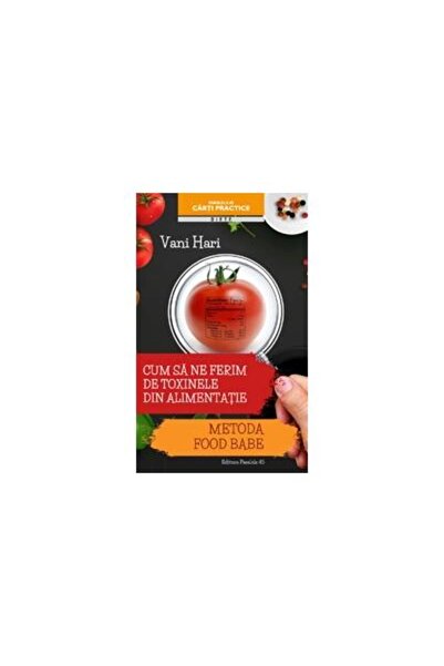 Editura Paralela 45 Cum sa ne ferim de toxinele din alimentatie. Metod