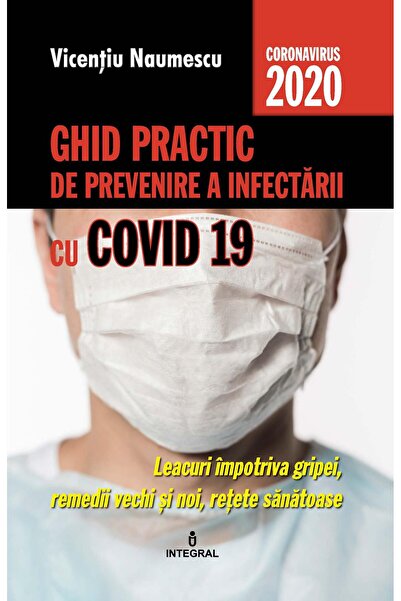 Editura Integral Ghid practic de prevenire a infectarii cu 19