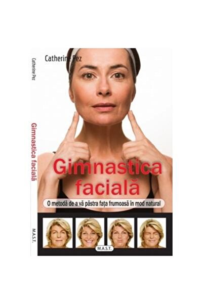 Editura Mast Gimnastica faciala. O metoda de a va pastra fata f