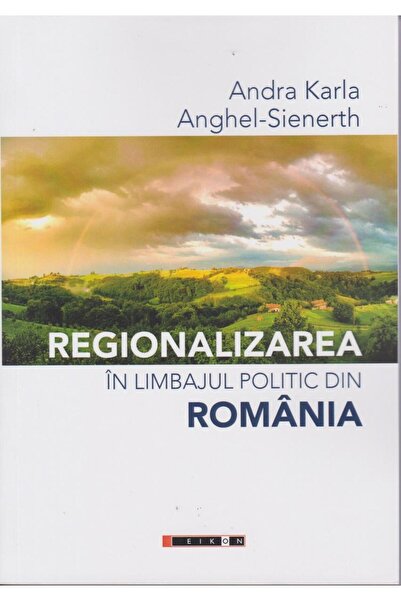 Editura Eikon Regionalizarea in limbajul politic din Romania, An
