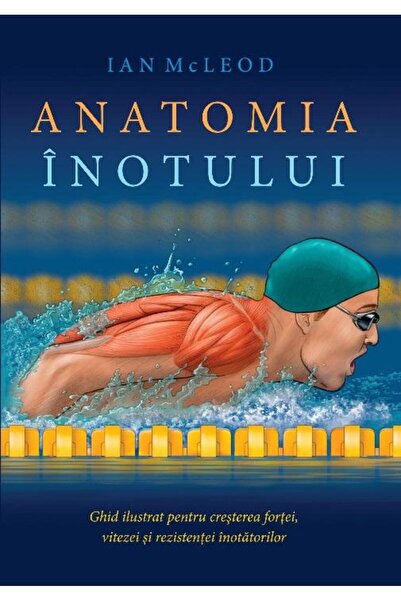 Editura Lifestyle Anatomia inotului. Ghid ilustrat pentru cresterea