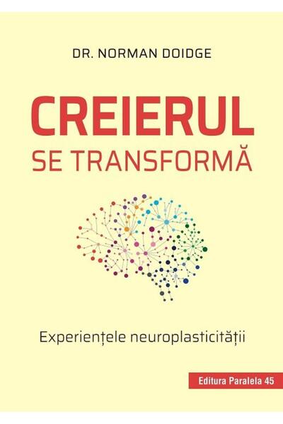 Editura Paralela 45 Creierul se transforma. Experientele neuroplastici