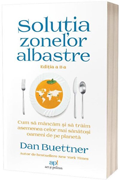 Editura Act si Politon Solutia Zonelor Albastre. Cum sa mancam si sa trai
