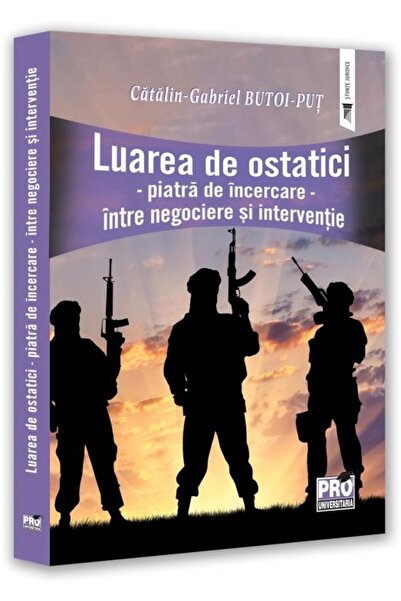 Editura Pro Universitaria Luarea de ostatici. Piatra de incercare - intre ne