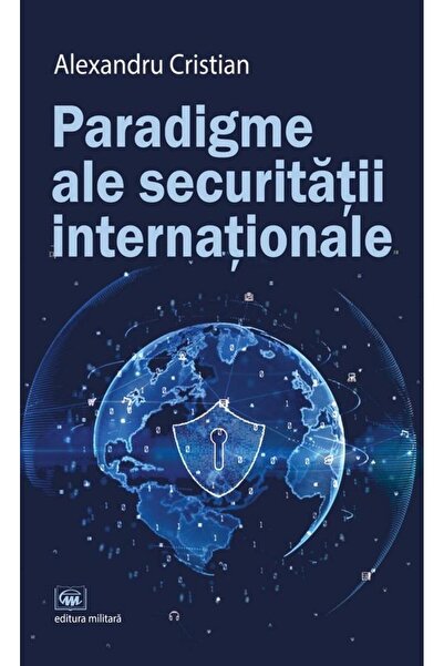 Editura Militara Paradigme ale securitatii internationale, Alexandr