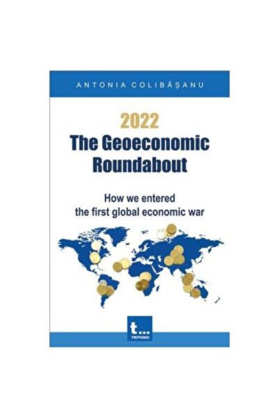 Editura Tritonic 2022. Sensul giratoriu geoeconomic. Cum am intrat în...