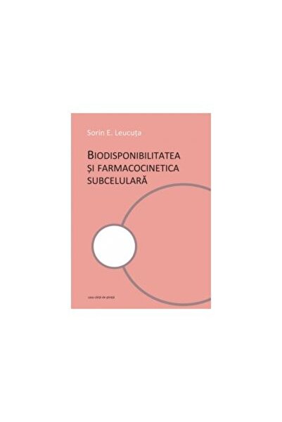 Editura Casa Cartii de Stiinta Biodisponibilitatea si farmacocinetica subcelu...