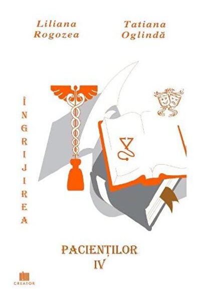 Editura Creator Ingrijirea pacientilor. Volumul 4, Liliana Rogozea