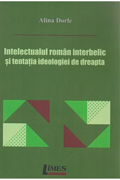 Editura Limes Intelectualul roman interbelic si tentatia ideolog