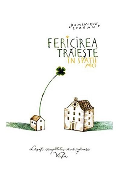 Editura Baroque Books & Arts Fericirea traieste in spatii mici, Dominique Lorea