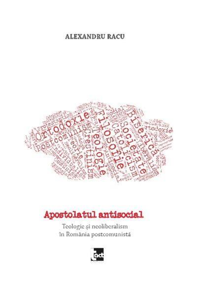 Editura Tact The Antisocial Apostolate. Theology and Neoliberalism