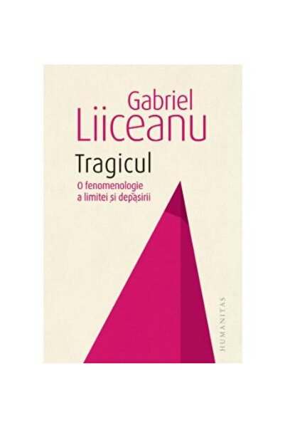 Editura Humanitas The Tragic. A Phenomenology of Limit and Transcendence,