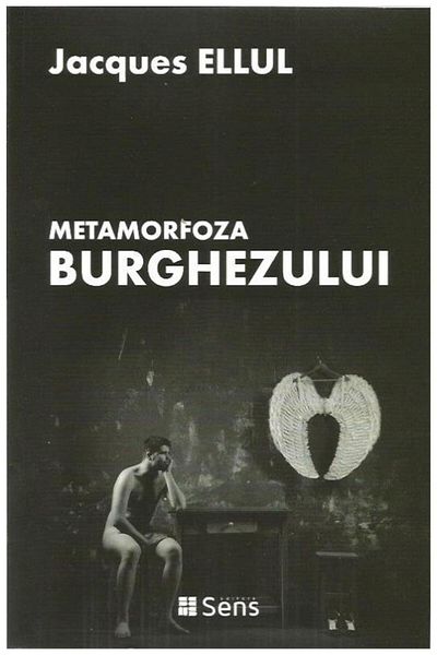 Editura Sens The Metamorphosis of the Bourgeois, Jacques Ellul