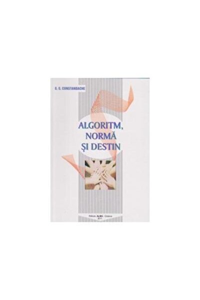 Editura Alma Craiova Algoritm, norma si destin, G. G. Constandache