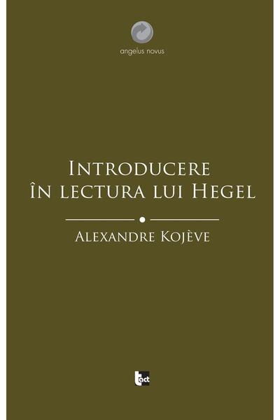 Editura Tact Introducere in lectura lui Hegel, Alexandre Kojeve