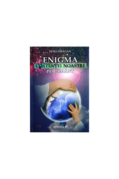 Editura Excelsior Art Enigma existentei noastre pe pamant, Zeno Dragan