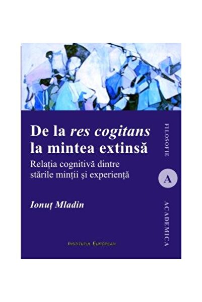 Editura Institutul European De la res cogitans la mintea extinsa. Relatia cogn
