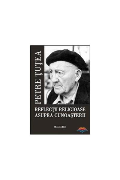 Editura Eikon Reflectii religioase asupra cunoasterii, Petre Tut