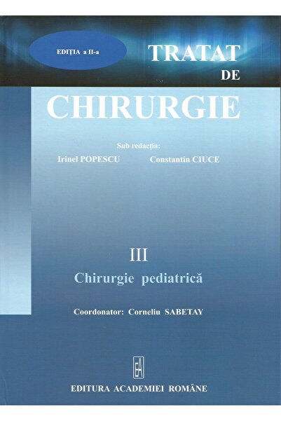 Editura Academiei Romane Tratat de chirurgie. Volumul III: Chirurgie pediat