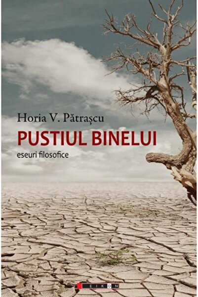 Editura Eikon The Wasteland of Good. Philosophical Essays, Horia Patrascu