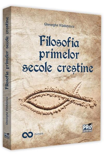 Editura Pro Universitaria Filosofia primelor secole crestine, Gheorghe Vladu