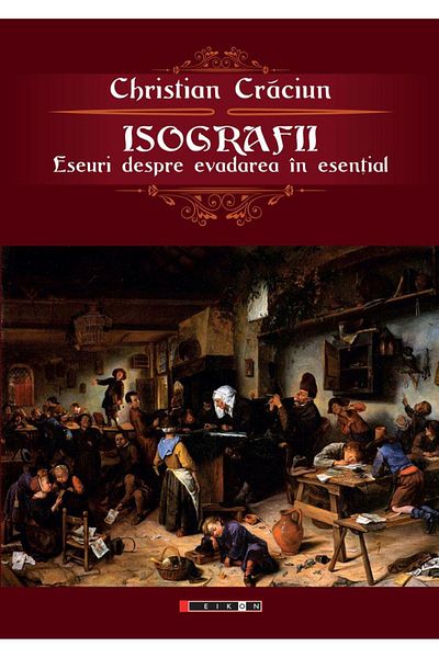 Editura Eikon Isographs. Essays on escape into the essential, Chr.