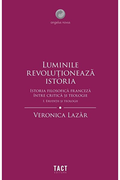 Editura Tact Luminile revolutioneaza istoria. Istoria filosofic