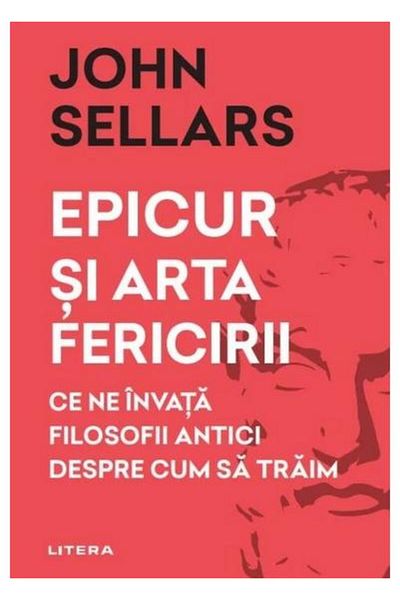 Editura Litera Epicurus and the art of happiness. What the philosophers teach us