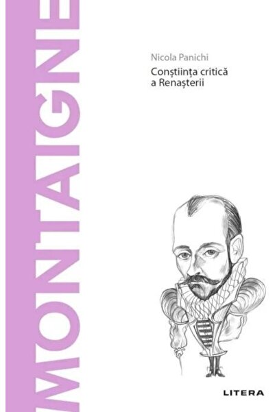 Editura Litera Descopera Filosofia. Montaigne. Constiinta critica