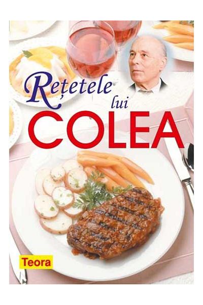 Editura Teora Colea's Recipes - cookbook, Nicolae Olex