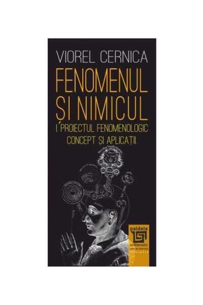 Editura Paideia Fenomenul si nimicul I. Proiectul fenomenologic -