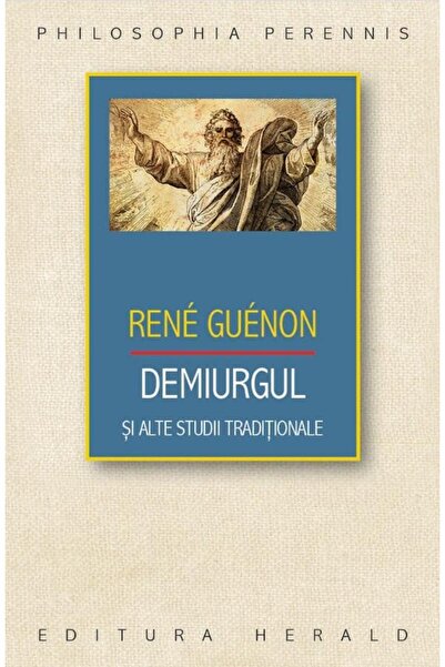 Editura Herald Demiurgul si alte studii traditionale, Rene Guenon
