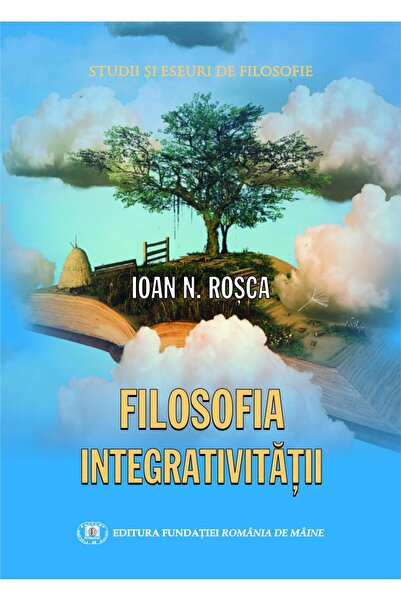 Editura Fundatia Romania de Maine Filosofia integrativitatii, Ioan N. Rosca