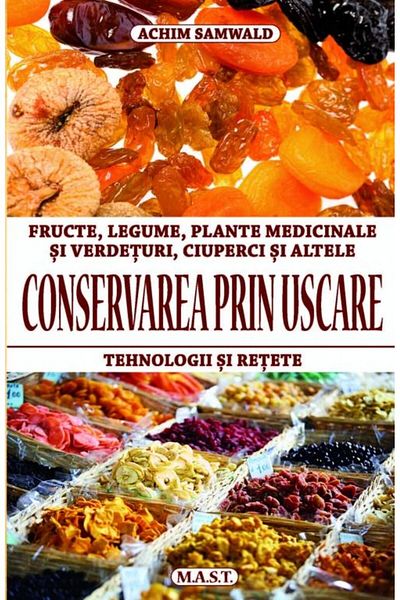 Editura Mast Drying preservation. Fruits, vegetables, mushrooms,
