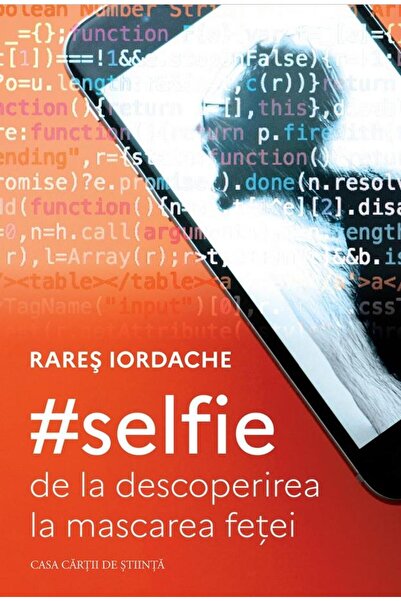Editura Casa Cartii de Stiinta #selfie: de la descoperirea la mascarea fetei,...