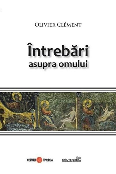 Editura Reintregirea Intrebari asupra omului, Olivier Clement