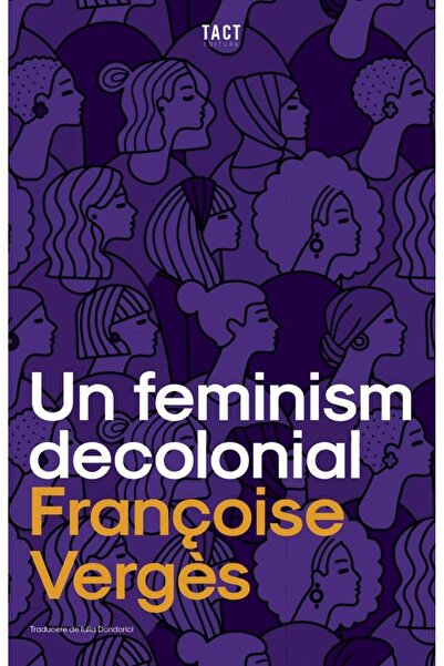 Editura Tact Un feminism decolonial, Francoise Verges