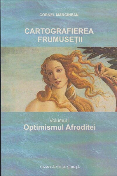 Editura Casa Cartii de Stiinta Cartografierea frumusetii. Volumul I: Optimism...
