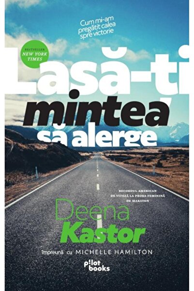 Editura Pilot Books Lasa-ti mintea sa alerge. Cum mi-am pregatit calea