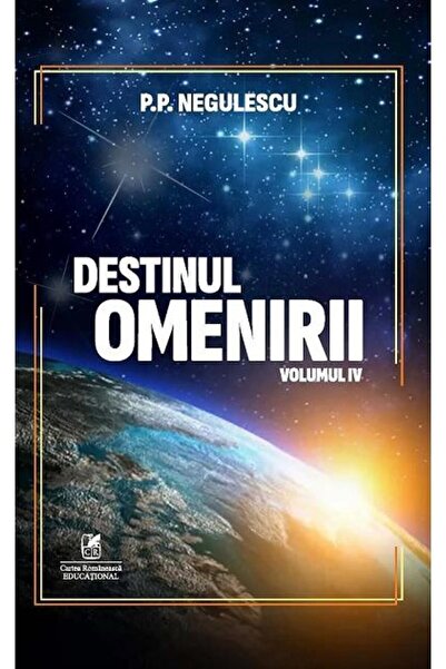 Editura Cartea Romaneasca Educational Destinul omenirii. Volumul 4, P.P. Negu...