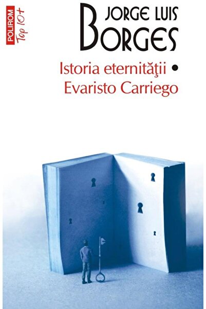 Editura Polirom Istoria eternitatii. Evaristo Carriego (editie de