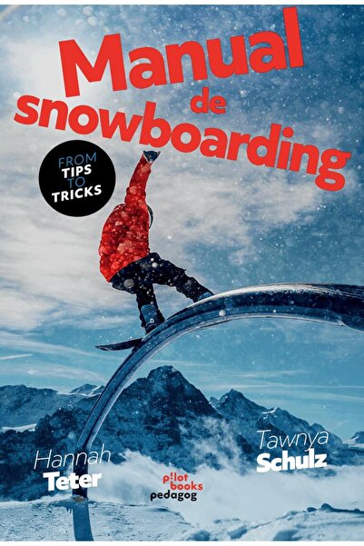 Editura Pilot Books Manual de snowboarding, Hannah Tetter