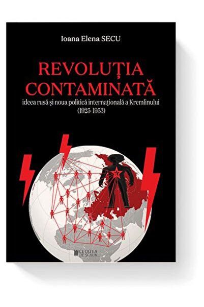 Editura Cetatea de Scaun Revolutia Contaminata. Ideea Rusa Si Noua Politica