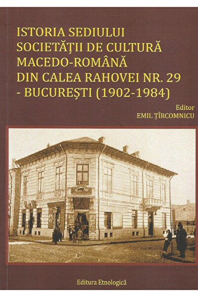 Editura Etnologica Istoria sediului societatii de cultura macedo-roma