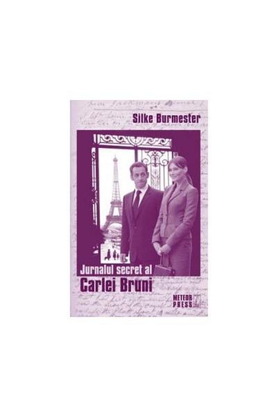 Editura Meteor Press Jurnalul secret al Carlei Bruni, Silke Burmester